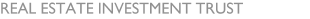 REAL ESTATE INVESTMENT TRUST